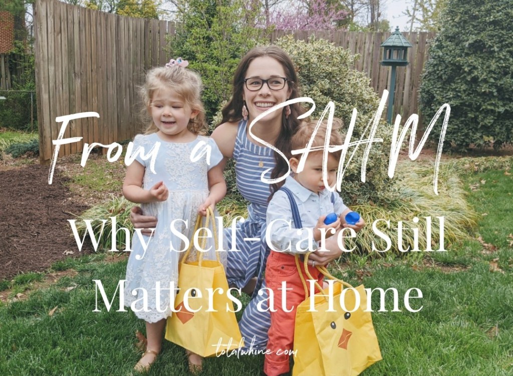 From a SAHM: Why Self-Care Still Matters at&nbsp;Home